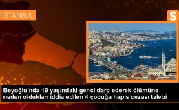 Beyoğlu’nda 19 yaşındaki genci darp ederek ölümüne neden oldukları iddia edilen 4 çocuğa hapis cezası talebi