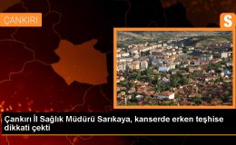 Çankırı İl Sağlık Müdürü: Kanserle Mücadelede Bilinçlenme ve Erken Teşhis Önemli