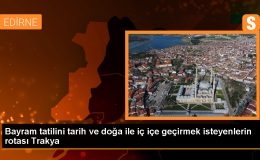 Trakya, Bayram Tatilinde Binlerce Turisti Ağırlamaya Hazırlanıyor